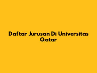 Daftar Jurusan Di Universitas Qatar
