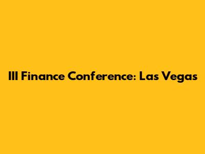 III Finance Conference: Las Vegas