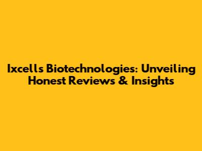 Ixcells Biotechnologies: Unveiling Honest Reviews & Insights