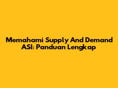 Memahami Supply And Demand ASI: Panduan Lengkap