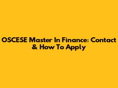 OSCESE Master In Finance: Contact & How To Apply