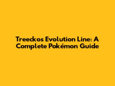 Treecko's Evolution Line: A Complete Pokémon Guide